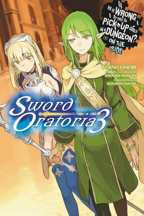 Is It Wrong to Try to Pick Up Girls in a Dungeon? Sword Oratoria vol 03 Novel