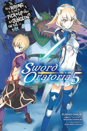Is It Wrong to Try to Pick Up Girls in a Dungeon? Sword Oratoria vol 05 Novel