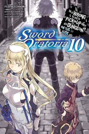 Is It Wrong to Try to Pick Up Girls in a Dungeon? Sword Oratoria vol 10 Novel