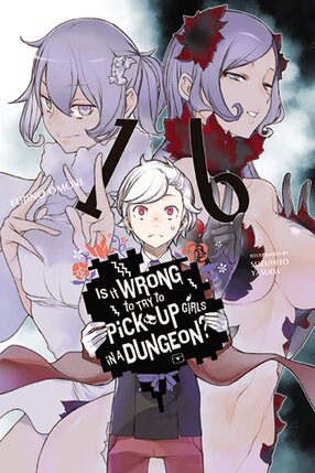 Is It Wrong to Try to Pick Up Girls in a Dungeon? vol 16 Light Novel