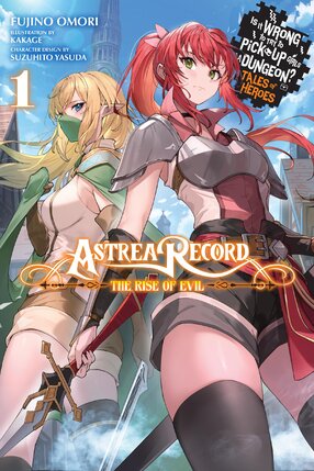 Astrea Record Is It Wrong to Try to Pick Up Girls in a Dungeon? Tales of Heroes vol 01 Light Novel