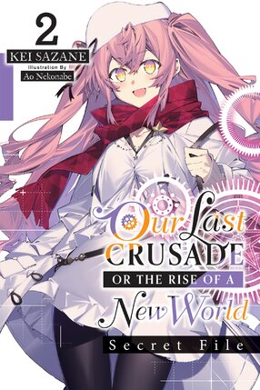 Our Last Crusade or the Rise of a New World: Secret File vol 02 Light Novel