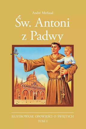 Ilustrowane opowieści o świętych - 1 - Św. Antoni z Padwy.