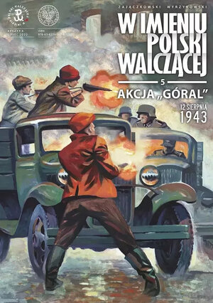 W imieniu Polski Walczącej - 5 - Akcja Góral. 12 sierpnia 1943