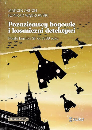 Marcin Osuch, Konrad Wągrowski. Pozaziemscy bogowie i kosmiczni detektywi. Polski komiks SF do 1989 roku. (twarda oprawa i kolor)