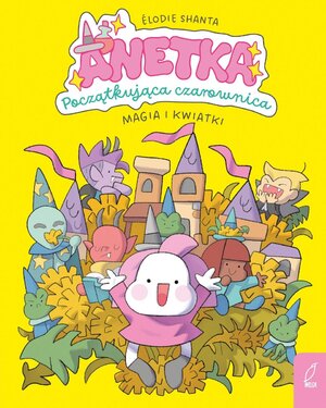 Anetka. Początkująca czarownica - 1 - Magia i kwiatki