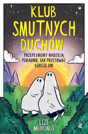 Klub Smutnych Duchów. Przepełniony nadzieją poradnik, jak przetrwać gorsze dni