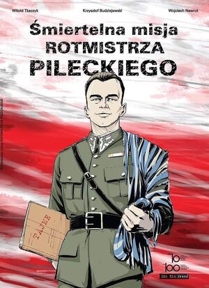 Śmiertelna misja rotmistrza Pileckiego.
