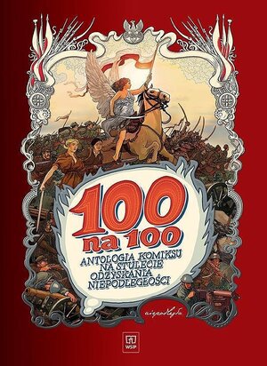 100 na 100. Antologia komiksu na stulecie odzyskania niepodległości.