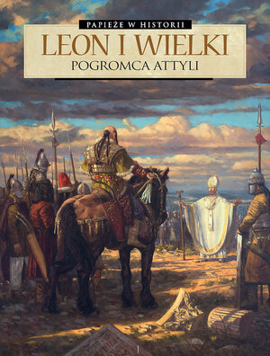 Papieże w historii - 2 - Leon Wielki. Pogromca Attyli.