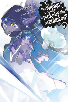 Is It Wrong to Try to Pick Up Girls in a Dungeon? vol 09 Novel