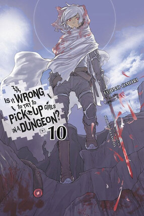 Is It Wrong to Try to Pick Up Girls in a Dungeon? vol 10 Novel