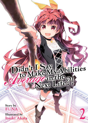 Didn't I Say to Make My Abilities Average in the Next Life?! vol 02 Novel