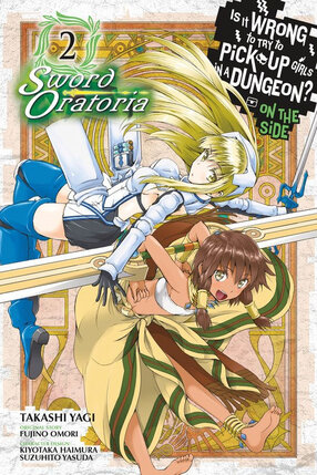 Is It Wrong to Try to Pick Up Girls in a Dungeon? Sword Oratoria vol 02 GN Manga
