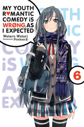 My Youth Romantic Comedy Is Wrong as I Expected vol 06 Novel