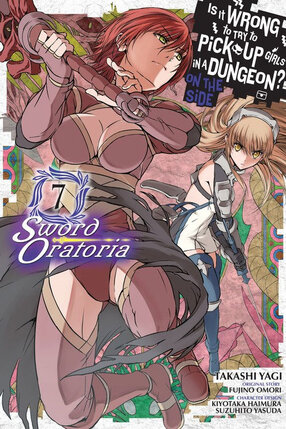 Is It Wrong to Try to Pick Up Girls in a Dungeon? Sword Oratoria vol 07 GN Manga
