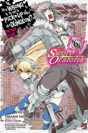 Is It Wrong to Try to Pick Up Girls in a Dungeon? Sword Oratoria vol 06 GN Manga