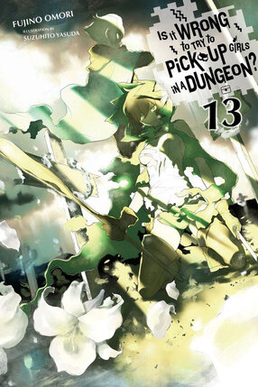 Is It Wrong to Try to Pick Up Girls in a Dungeon? vol 13 Novel
