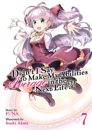 Didn't I Say to Make My Abilities Average in the Next Life?! vol 07 Novel