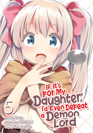 If It's for My Daughter, I'd Even Defeat a Demon Lord vol 05 GN Manga