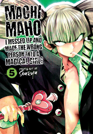 Machimaho vol 05: I Messed Up and Made the Wrong Person Into a Magical Girl! GN Manga