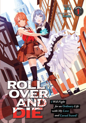 ROLL OVER AND DIE: I Will Fight for an Ordinary Life with My Love and Cursed Sword! vol 01 Light Novel