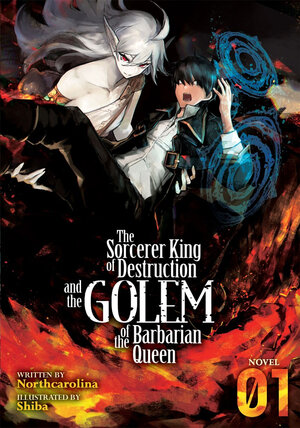 The Sorcerer King of Destruction and the Golem of the Barbarian Queen vol 01 Light Novel
