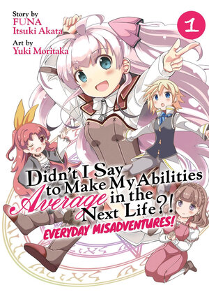 Didn't I Say to Make My Abilities Average in the Next Life?! Everyday Misadventures! vol 01 GN Manga