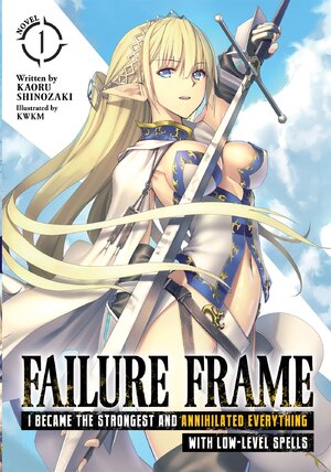 Failure Frame I Became the Strongest and Annihilated Everything With Low-Level Spells vol 01 Light Novel