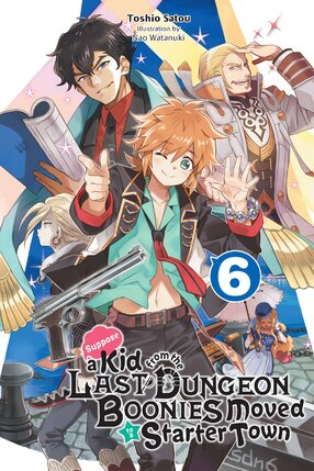 Suppose a Kid from the Last Dungeon Boonies Moved to a Starter Town vol 06 Light Novel
