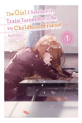 The Girl I Saved on the Train Turned Out to Be My Childhood Friend vol 01 Light Novel