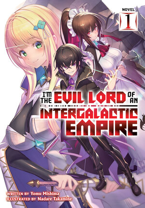 I'm the Evil Lord of an Intergalactic Empire! vol 01 Light Novel