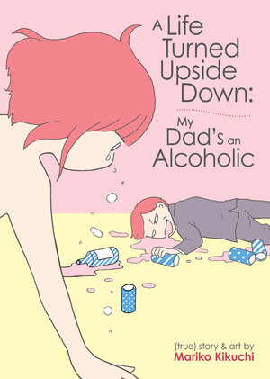 A Life Turned Upside Down: My Dad's an Alcoholic GN Manga
