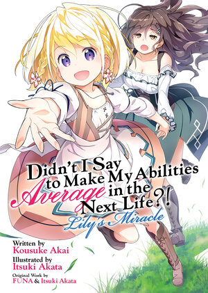Didn't I Say to Make My Abilities Average in the Next Life?! Lily's Miracle vol 14 Light Novel