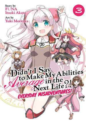 Didn't I Say to Make My Abilities Average in the Next Life?! Everyday Misadventures! vol 03 GN Manga