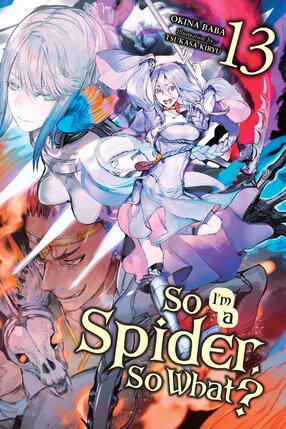 So I'm a Spider, So What? vol 13 Light Novel