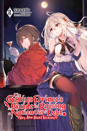The Genius Prince's Guide to Raising a Nation Out of Debt (Hey, How About Treason?) vol 08 Light Novel
