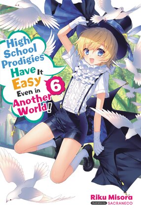 High School Prodigies Have It Easy Even in Another World! vol 06 Light Novel