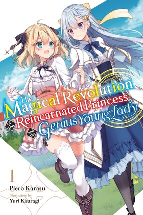 The Magical Revolution of the Reincarnated Princess and the Genius Young Lady vol 01 Light Novel