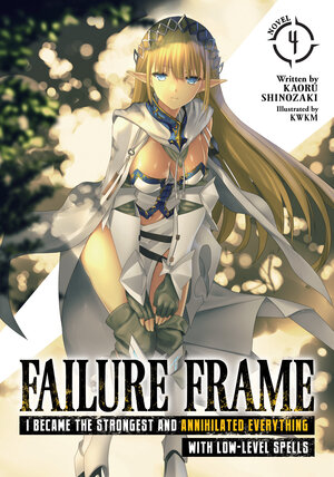 Failure Frame I Became the Strongest and Annihilated Everything With Low-Level Spells vol 04 Light Novel