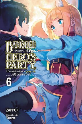 Banished from the Hero's Party, I Decided to Live a Quiet Life in the Countryside vol 06 Light Novel