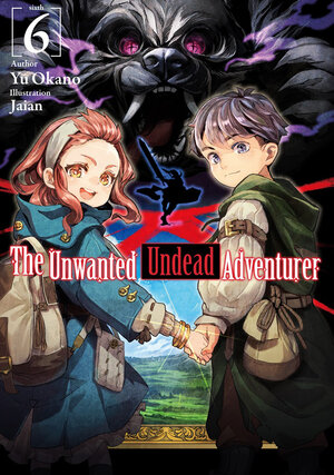 Unwanted Undead Adventurer Light Novel vol 06