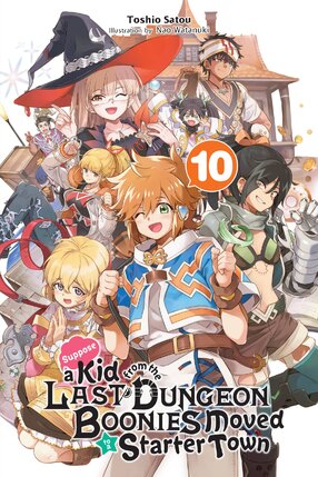 Suppose a Kid from the Last Dungeon Boonies Moved to a Starter Town vol 10 Light Novel