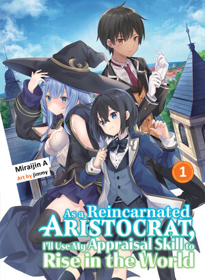 As a Reincarnated Aristocrat, I'll Use My Appraisal Skill to Rise in the World vol 01 Light Novel