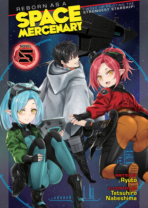Reborn as a Space Mercenary: I Woke Up Piloting the Strongest Starship! vol 05 Light Novel
