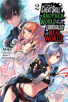 I Got a Cheat Skill in Another World and Became Unrivaled in The Real World, Too vol 02 Light Novel