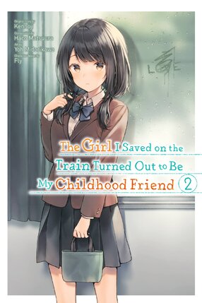 The Girl I Saved on the Train Turned Out to Be My Childhood Friend vol 02 GN Manga