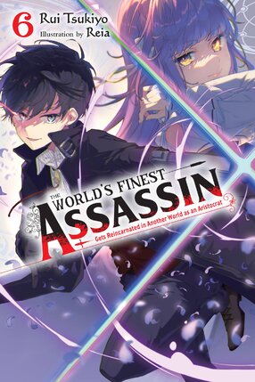 The World's Finest Assassin Gets Reincarnated in Another World as an Aristocrat vol 06 Light Novel