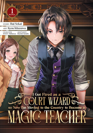 I Got Fired as a Court Wizard so Now I'm Moving to the Country to Become a Magic Teacher vol 01 GN Manga