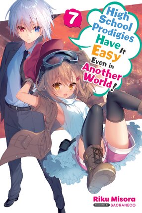 High School Prodigies Have It Easy Even in Another World! vol 07 Light Novel